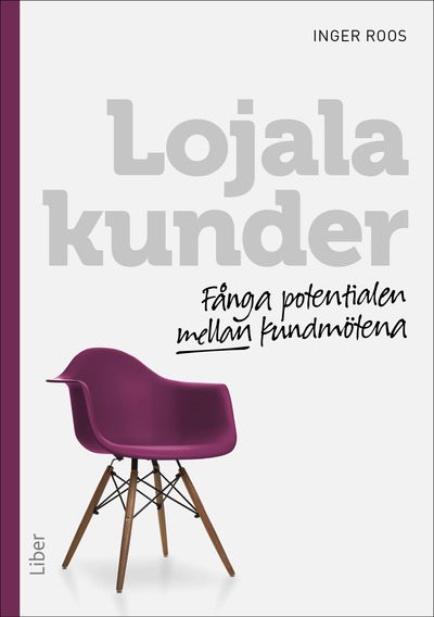 Lojala kunder : fånga potentialen mellan kundmötena