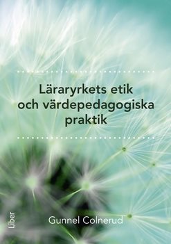 Läraryrkets etik och värdepedagogiska praktik