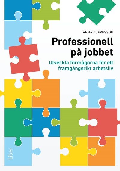 Professionell på jobbet : utveckla förmågorna för ett framgångsrikt arbetsliv