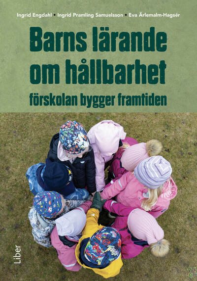 Barns lärande om hållbarhet : förskolan bygger framtiden