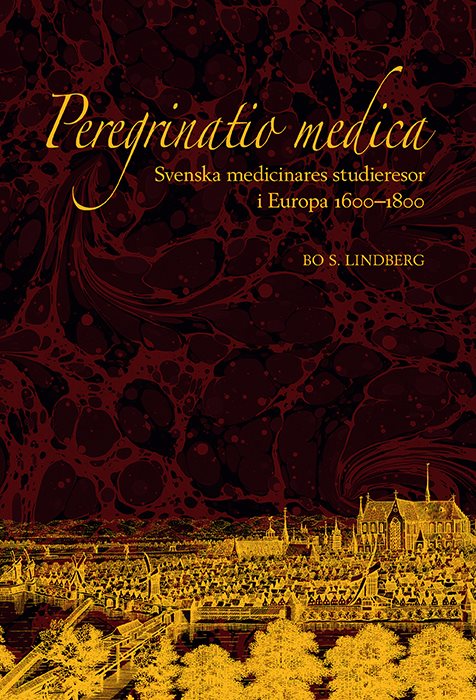 Peregrinatio medica: Svenska medicinares studieresor i Europa 1600–1800