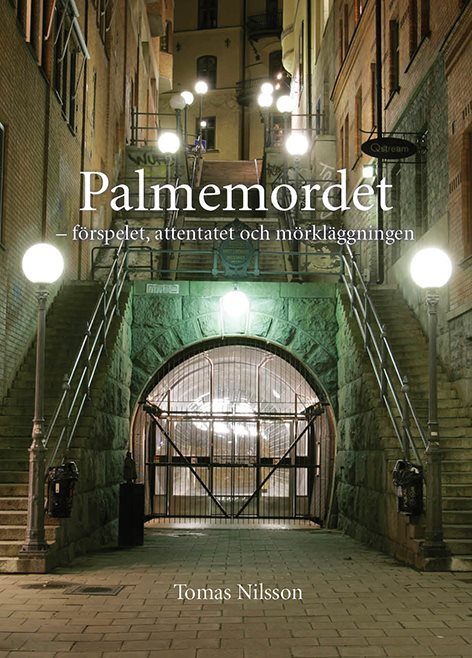 Palmemordet - förspelet, attentatet och mörkläggningen