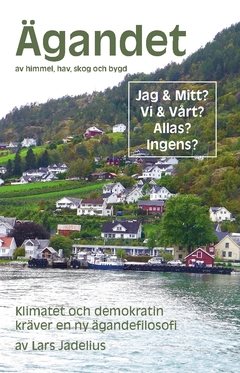 Ägandet av himmel, hav, skog och bygd : Klimatet och demokratin kräver en ny ägandefilosofi