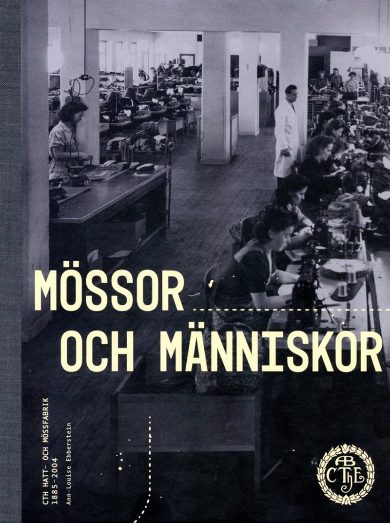 Mössor och människor : CTH Hatt och mössfabrik 1885-2004