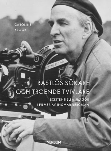 Rastlös sökare och troende tvivlare : existentiella frågor i filmer av Ingmar Bergman