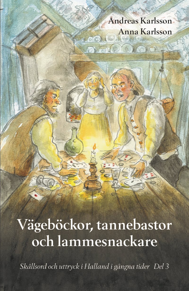 Vägeböckor, tannebastor och lammesnackare : skällsord och uttryck i Halland i gångna tider. Del 3