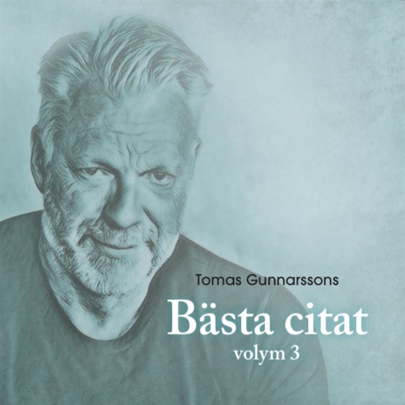 Tomas Gunnarssons Bästa citat volym 3