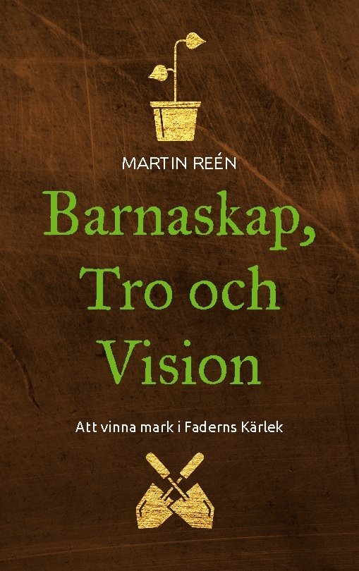 Barnaskap, tro och vision : att vinna mark i Faderns kärlek