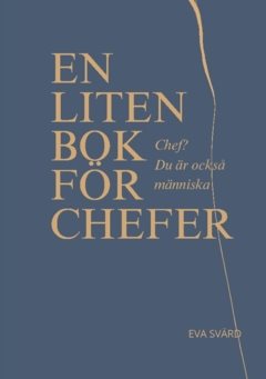 Chef? Du är också människa : En liten bok för chefer