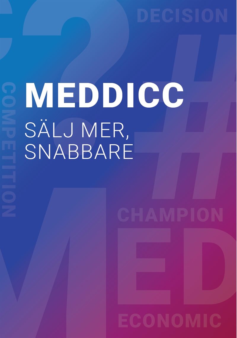 MEDDICC : sälj mer, snabbare