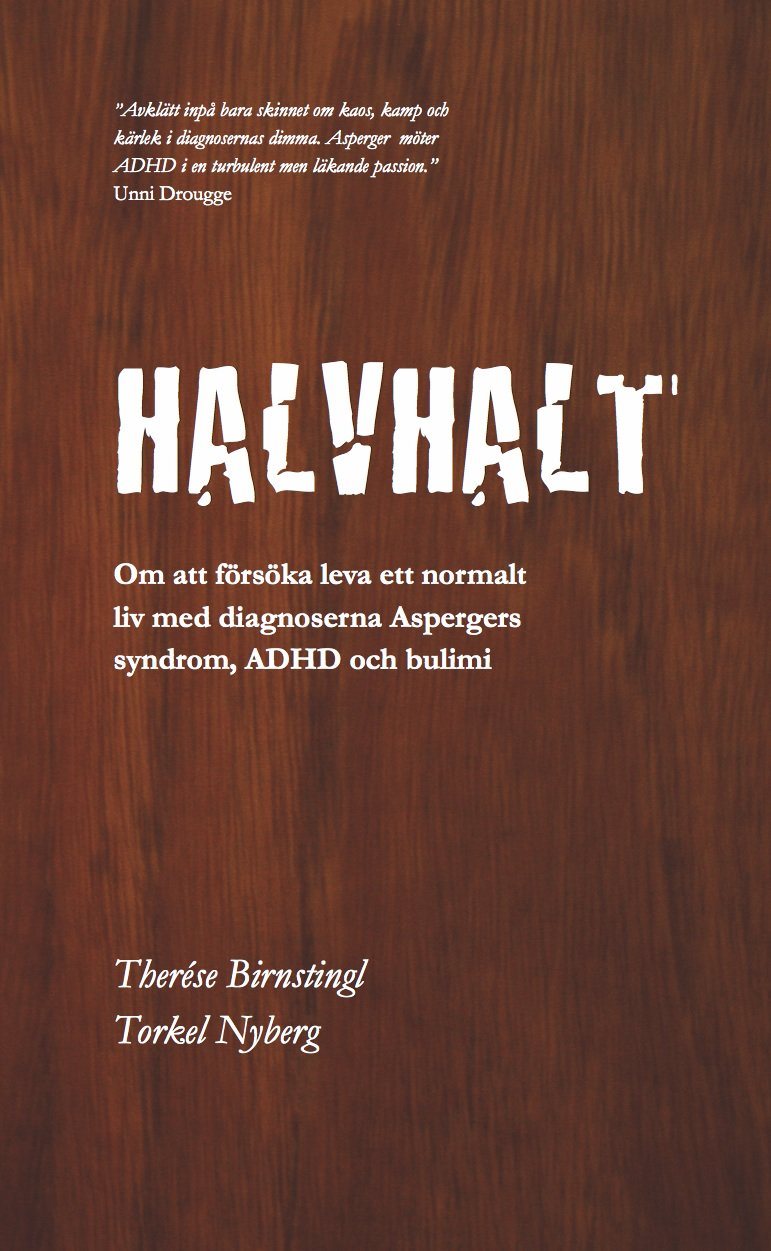 Halvhalt : om att försöka leva ett normalt liv med diagnoserna Aspergers syndrom, ADHD och bulimi