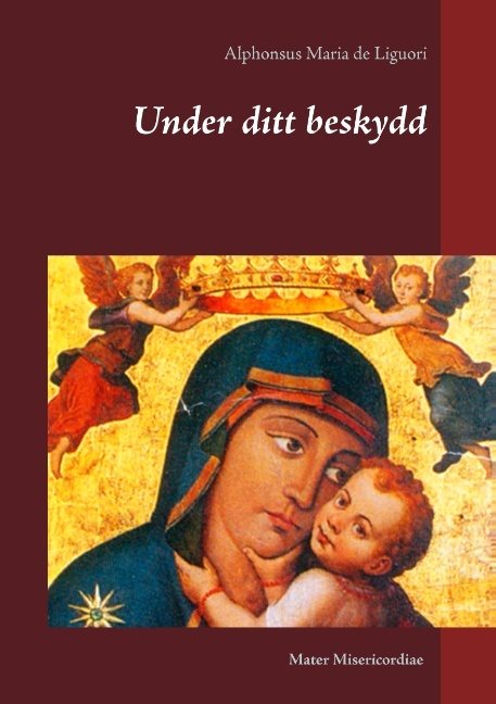 Under ditt beskydd : tankar om kyrkans Maria-bön Salve Regina