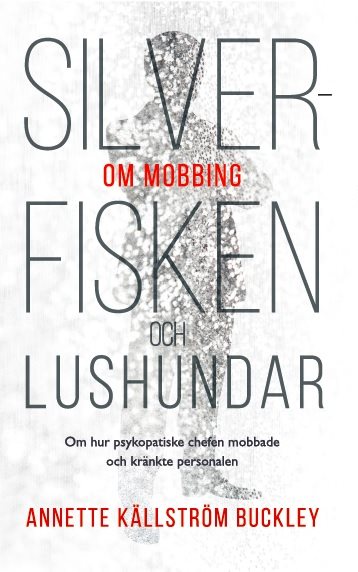 Silverfisken och lushundar : om hur psykopatiske chefen mobbade och kränkte personalen