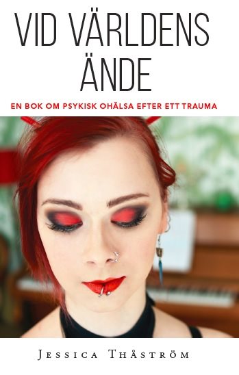 Vid världens ände : en bok om psykisk ohälsa efter trauma