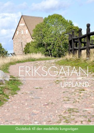 Eriksgatan Uppland : guidebok till den medeltida kungsvägen