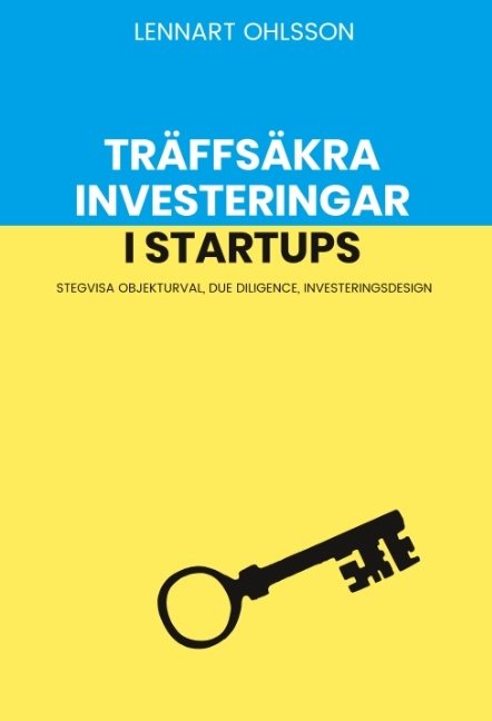 Träffsäkra investeringar i startups : Stegvisa objekturval, Due Diligence,