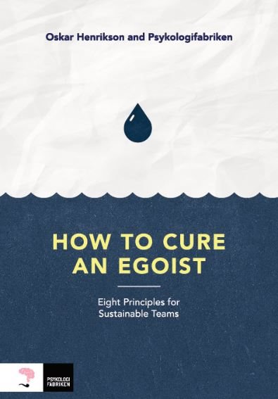 How to cure an egoist : eight principles for sustainable teams