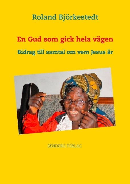 En Gud som gick hela vägen : Bidrag till samtal om vem Jesus är