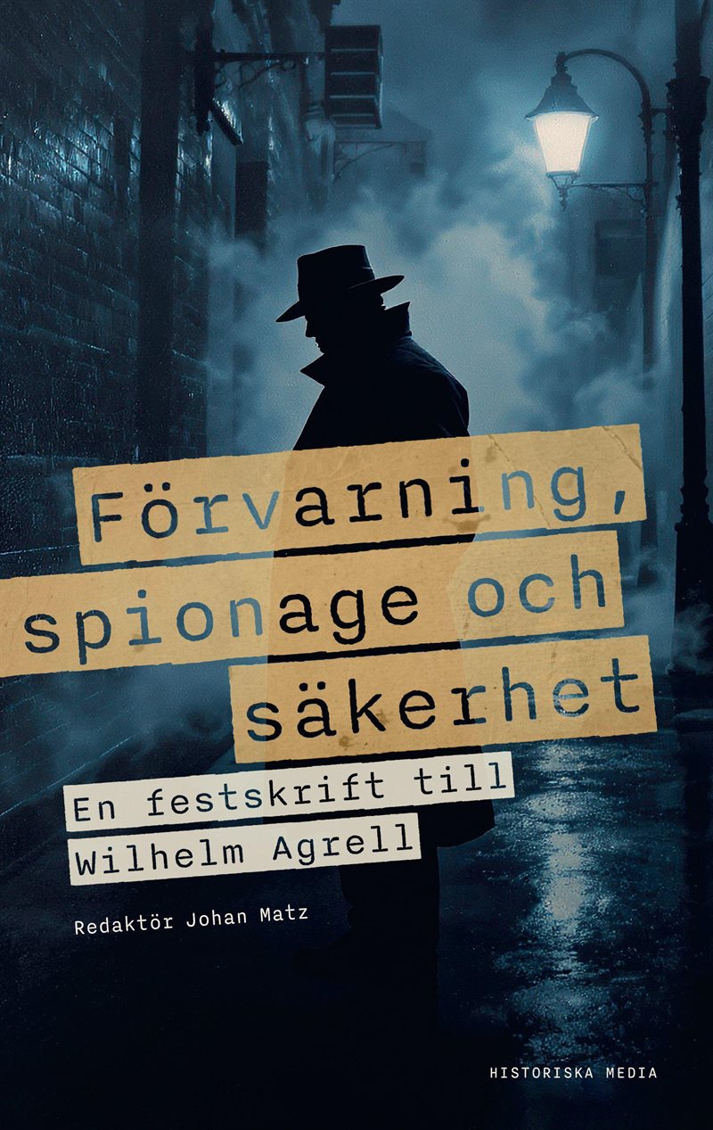 Förvarning, spionage och säkerhet : En vänbok till Wilhelm Agrell