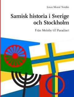 Samisk historia i Sverige och Stockholm : från Molnby till Paradiset