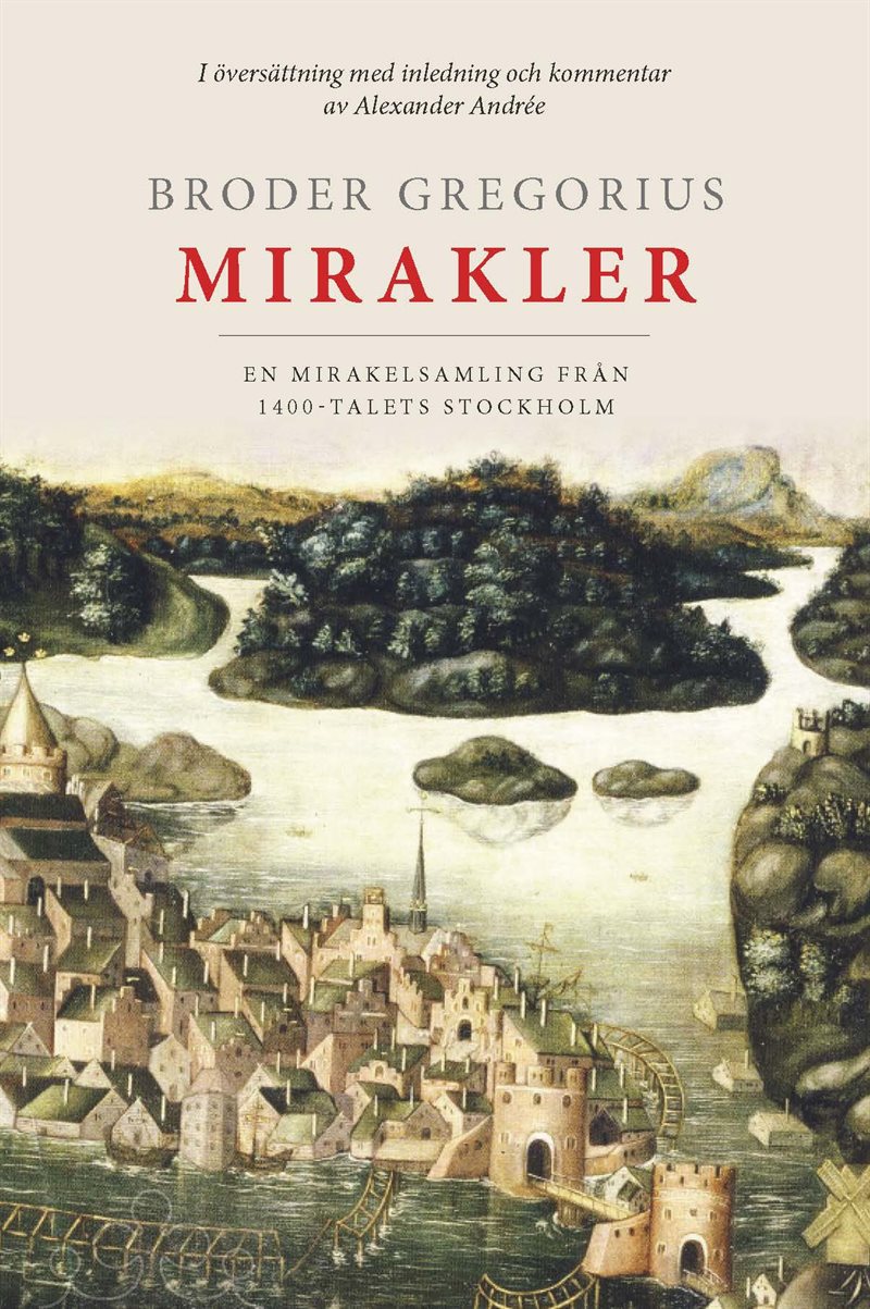 Broder Gregorius mirakler. En mirakelsamling från 1400-talets Stockholm