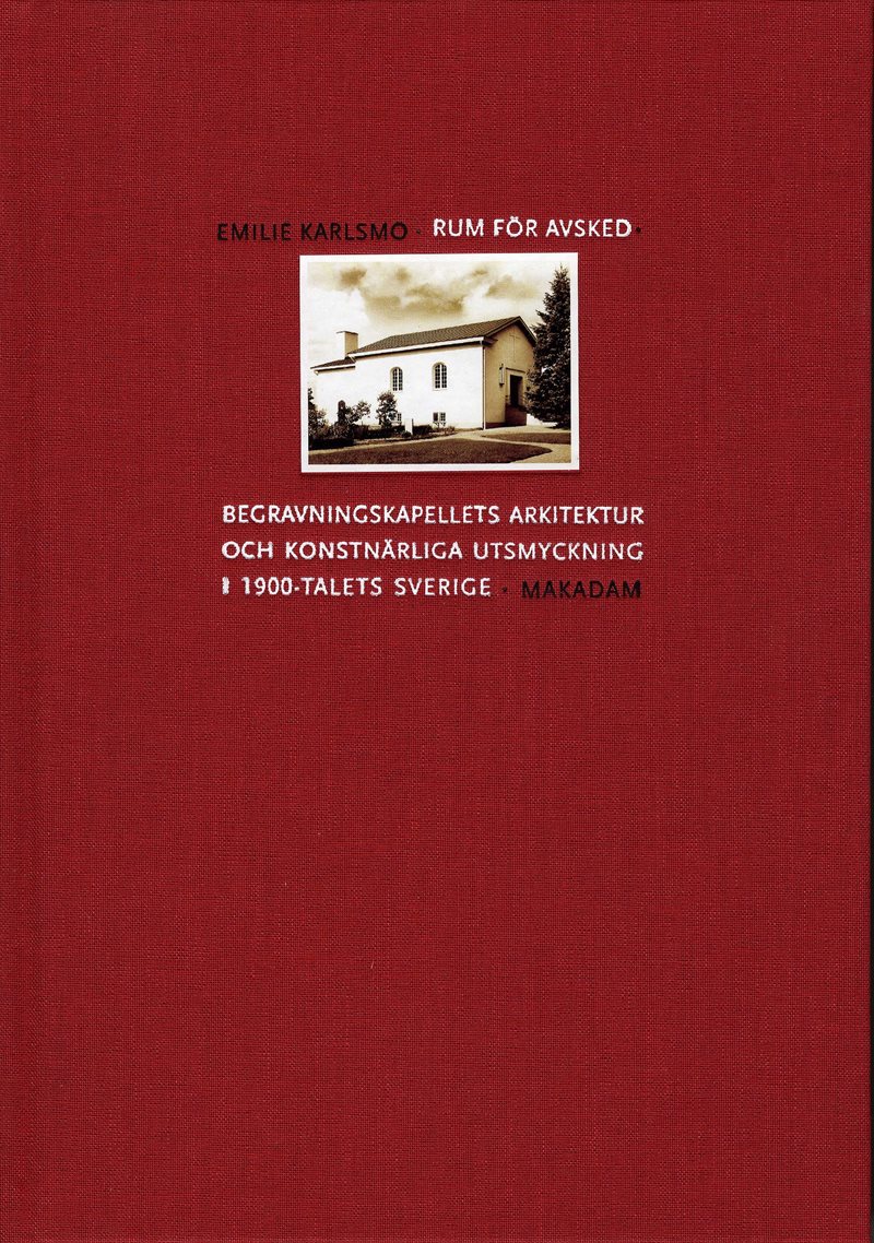 Rum för avsked: Begravningskapellets arkitektur och konstnärliga utsmyckning i 1900-talets Sverige