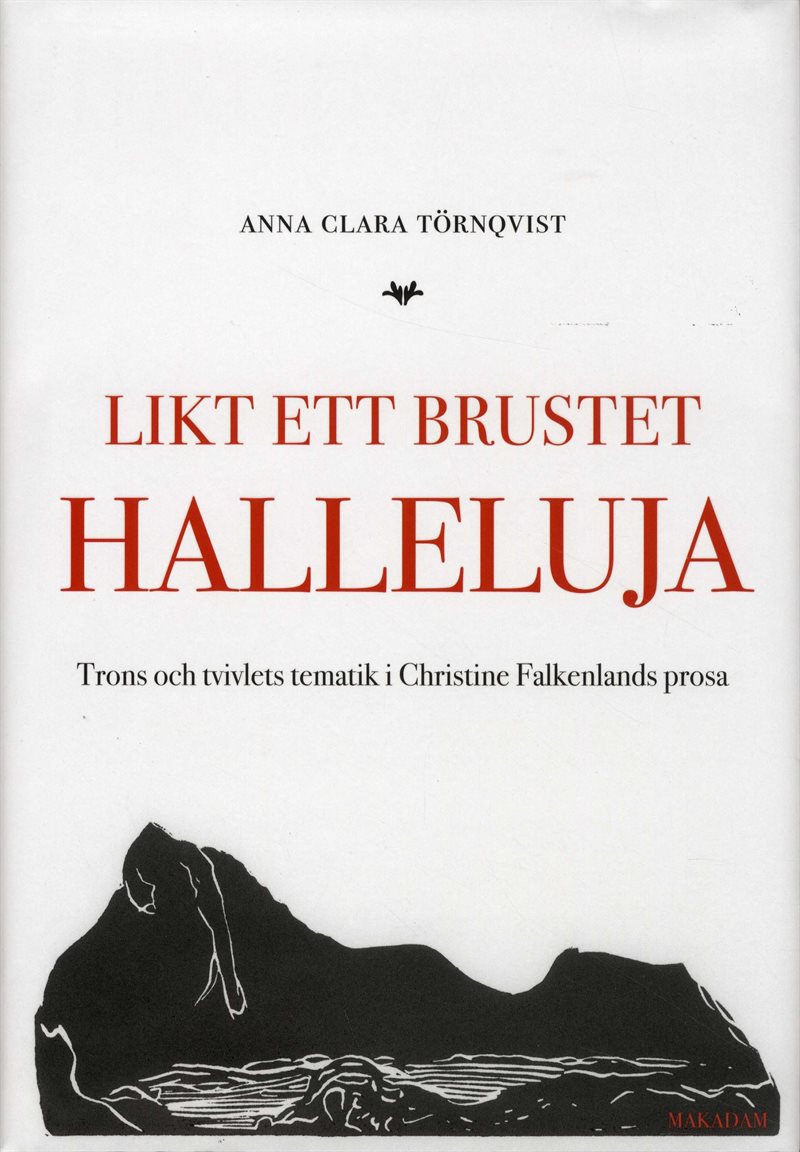 Likt ett brustet halleluja : trons och tvivlets tematik i Christine Falkenlands prosa