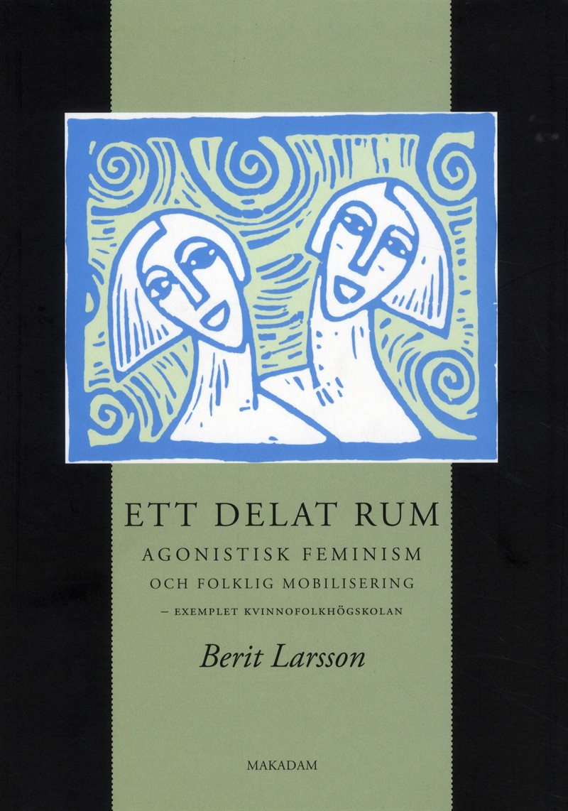 Ett delat rum : agonistisk feminism och folklig mobilisering - exemplet kvinnofolkhögskolan