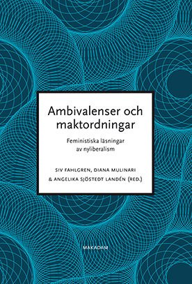 Ambivalenser och maktordningar : feministiska läsningar av nyliberalism