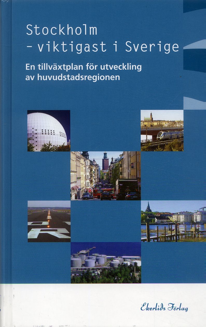 Stockholm - viktigast i Sverige : En tillväxtplan för utveckling av huvudstadsregionen