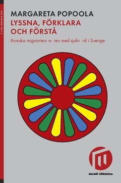 Lyssna, förklara och förstå : romska migranters möten med sjukvård i Sverige