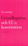 Grundlagarna och EU:s konstitution - en antologi