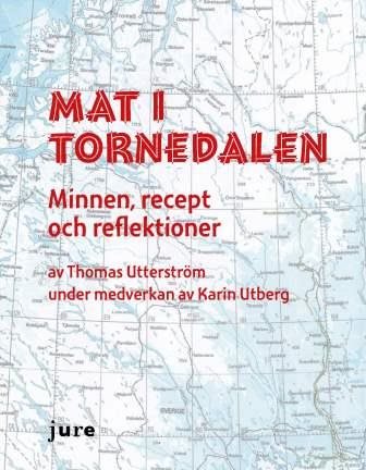 Mat i Tornedalen – Minnen, recept och reflektioner