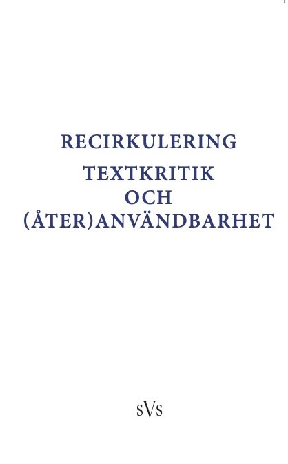 Recirkulering : textkritik och (åter)användbarhet