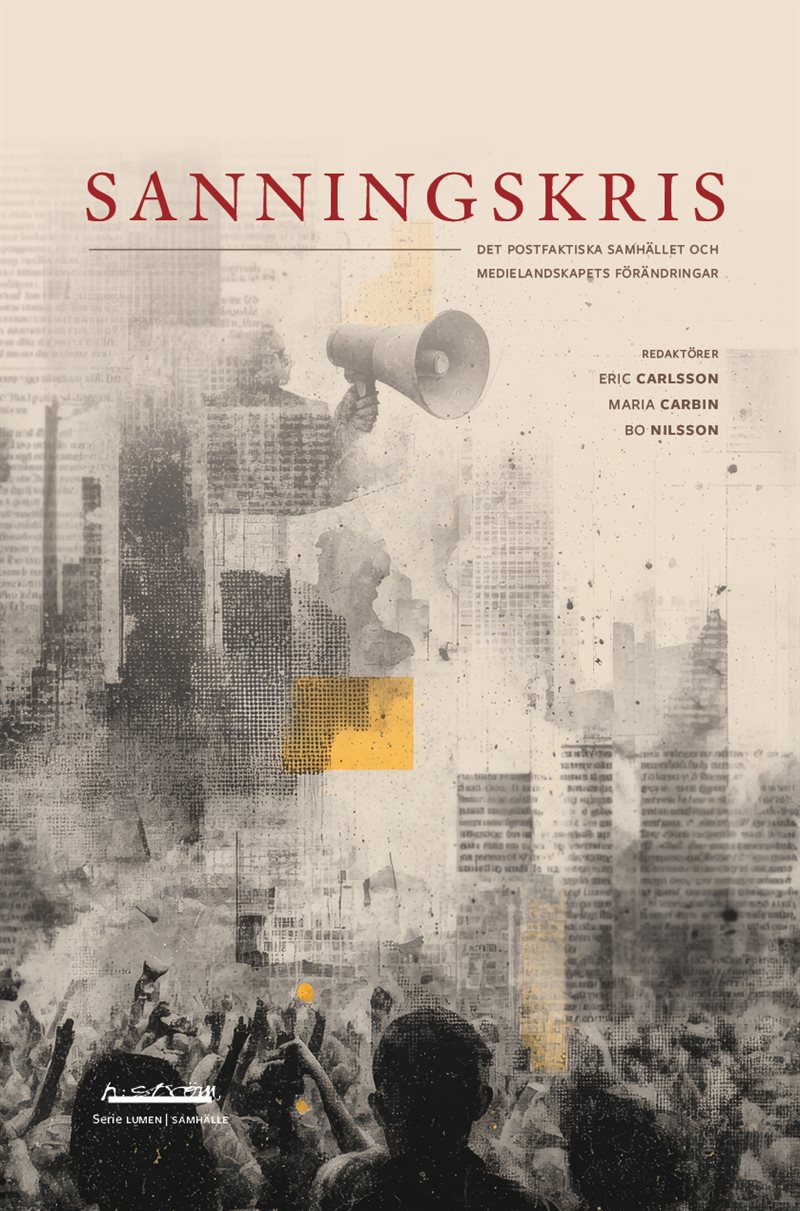 Sanningskris : det postfaktiska samhället och medielandskapets förändringar