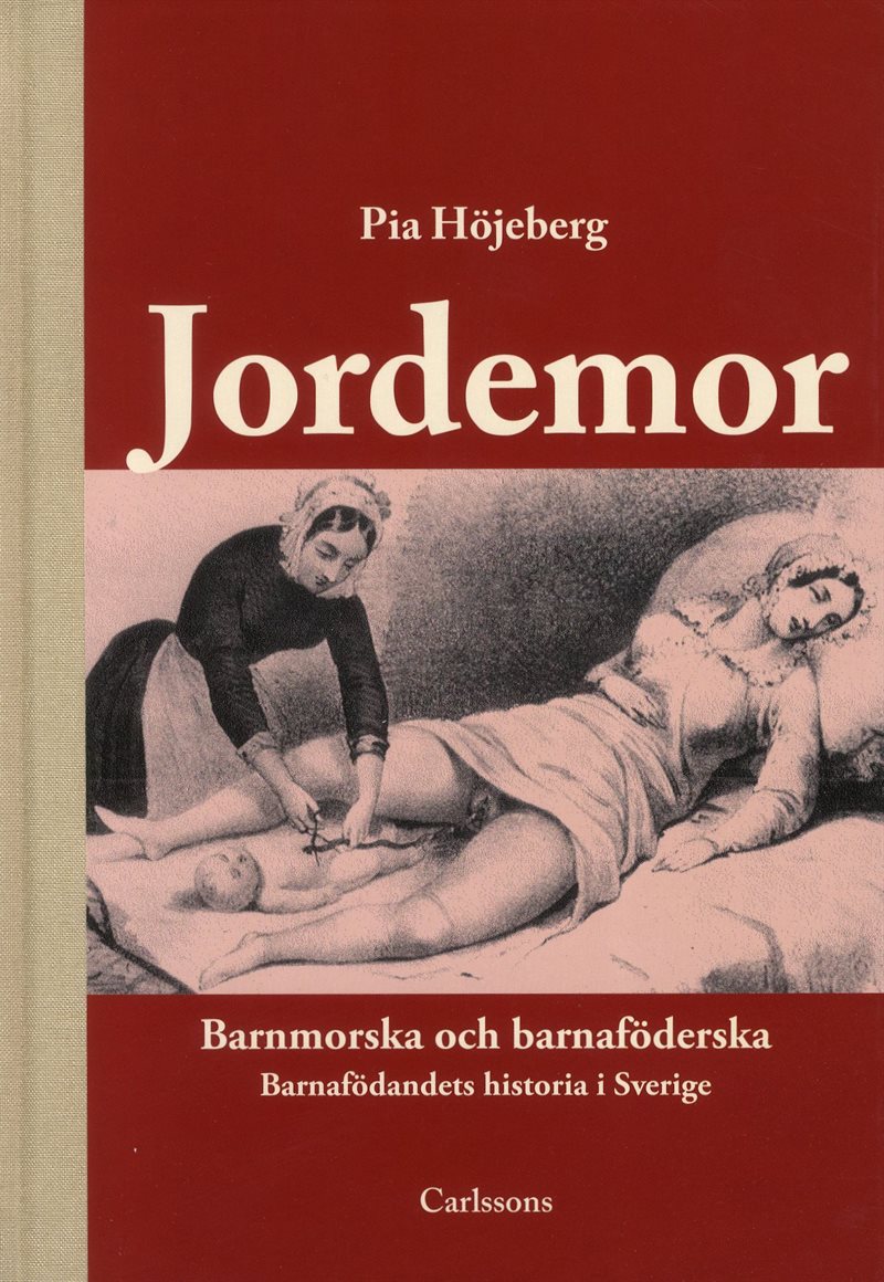 Jordemor, barnmorska och barnaföderska : barnafödandets historia i Sverige