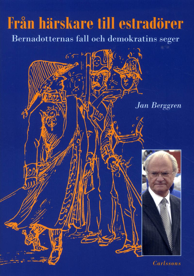 Från härskare till estradörer : Bernadotternas fall och demokratins seger