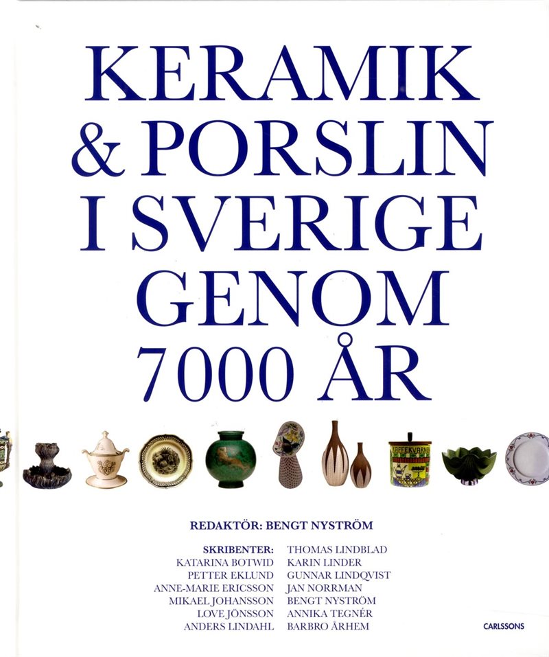 Keramik & porslin i Sverige genom 7000 år : från trattbägare till fri keramik