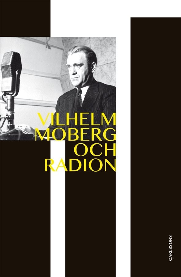 Vilhelm Moberg och radion : dramatikern och den obekväme sanningssägaren