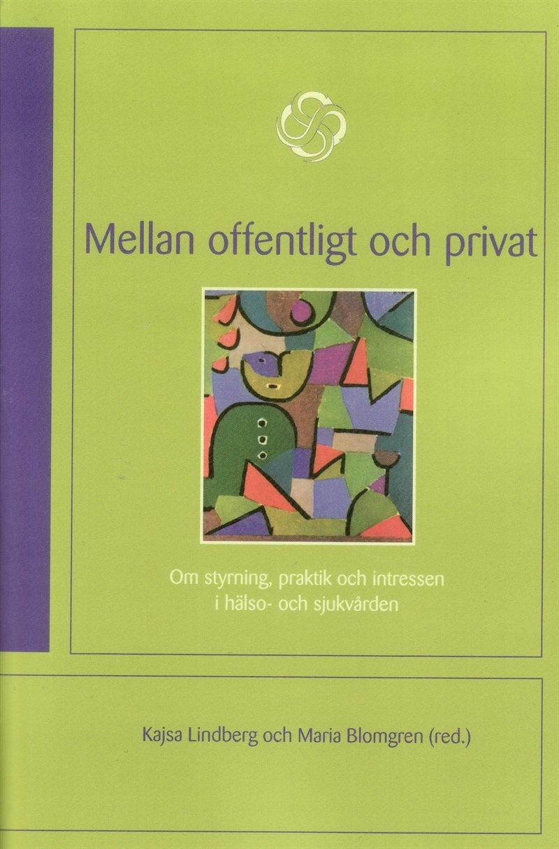 Mellan offentligt och privat : om styrning, praktik och intressen i hälso- och sjukvården