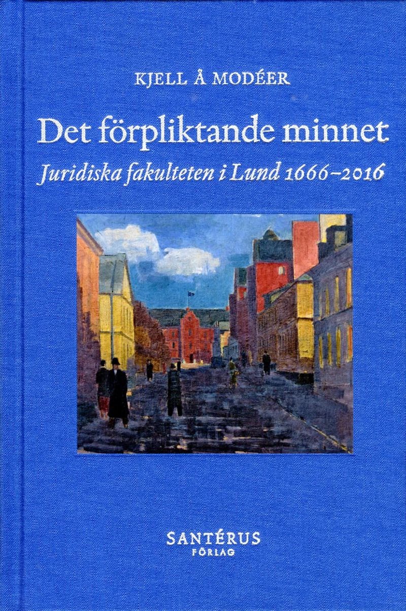 Det förpliktande minnet : juridiska fakulteten i Lund 1666-2016