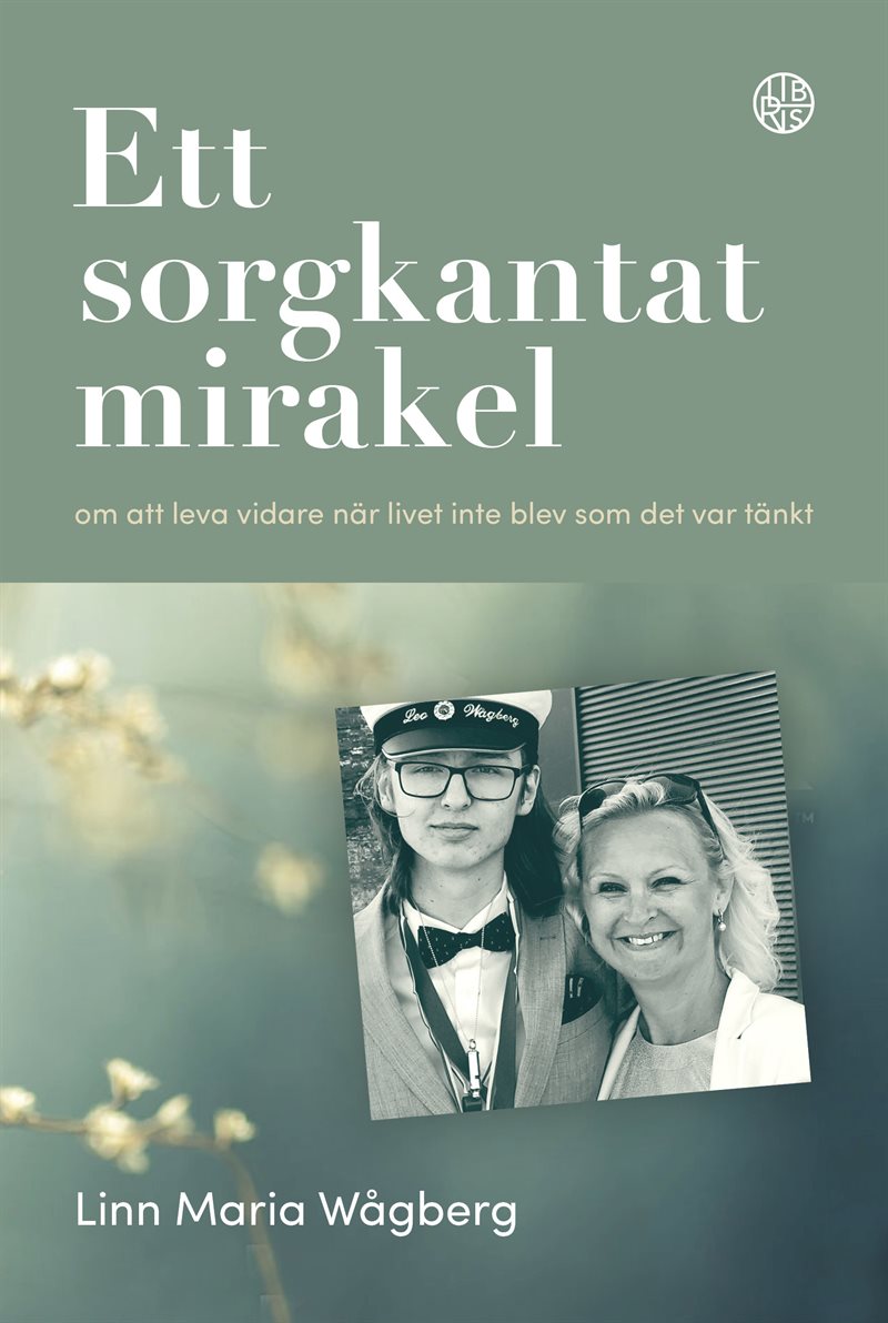 Ett sorgkantat mirakel : om att leva vidare när livet inte blev som det var tänkt