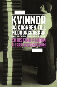 Kvinnor på gränsen till medborgarskap : genus, politik och offentlighet 1800-1950