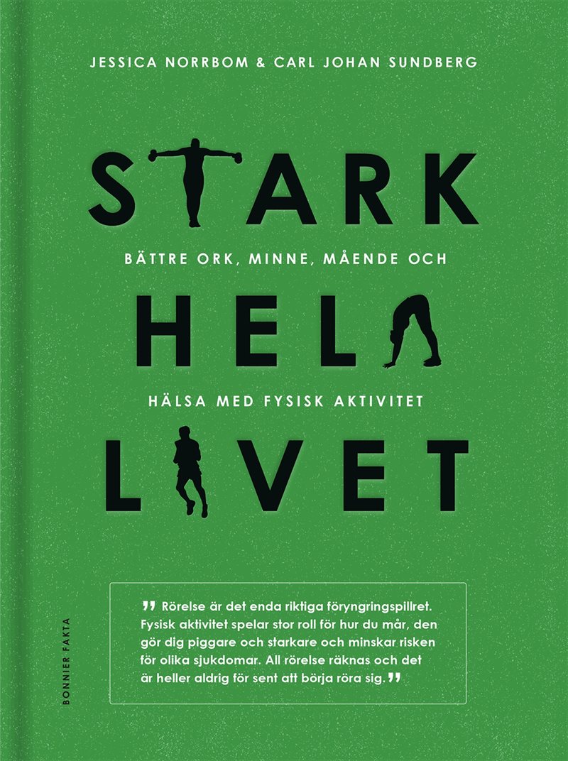 Stark hela livet : bättre ork, minne, mående och hälsa med fysisk aktivitet