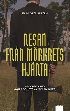 Resan från mörkrets hjärta : om ondskans och godhetens mekanismer