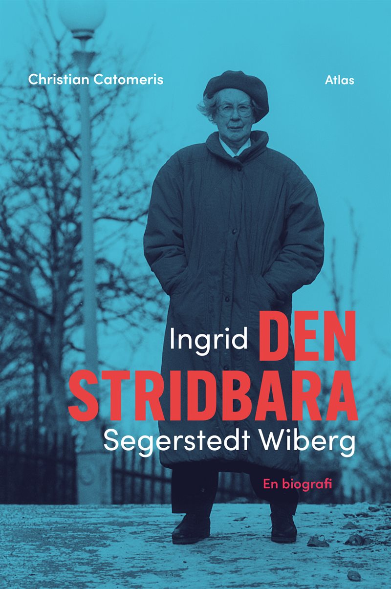 Ingrid Segerstedt Wiberg : den stridbara