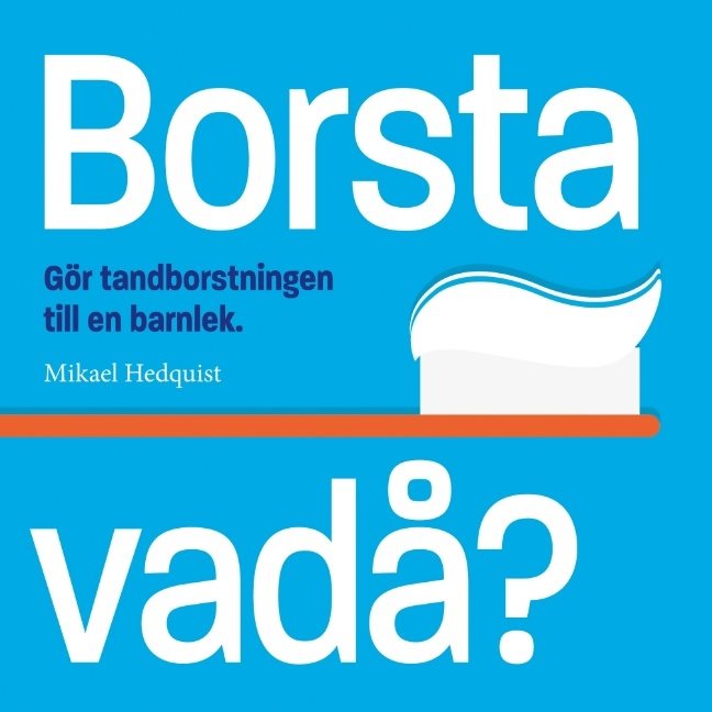 Borsta vadå? : Gör tandborstningen till en barnlek