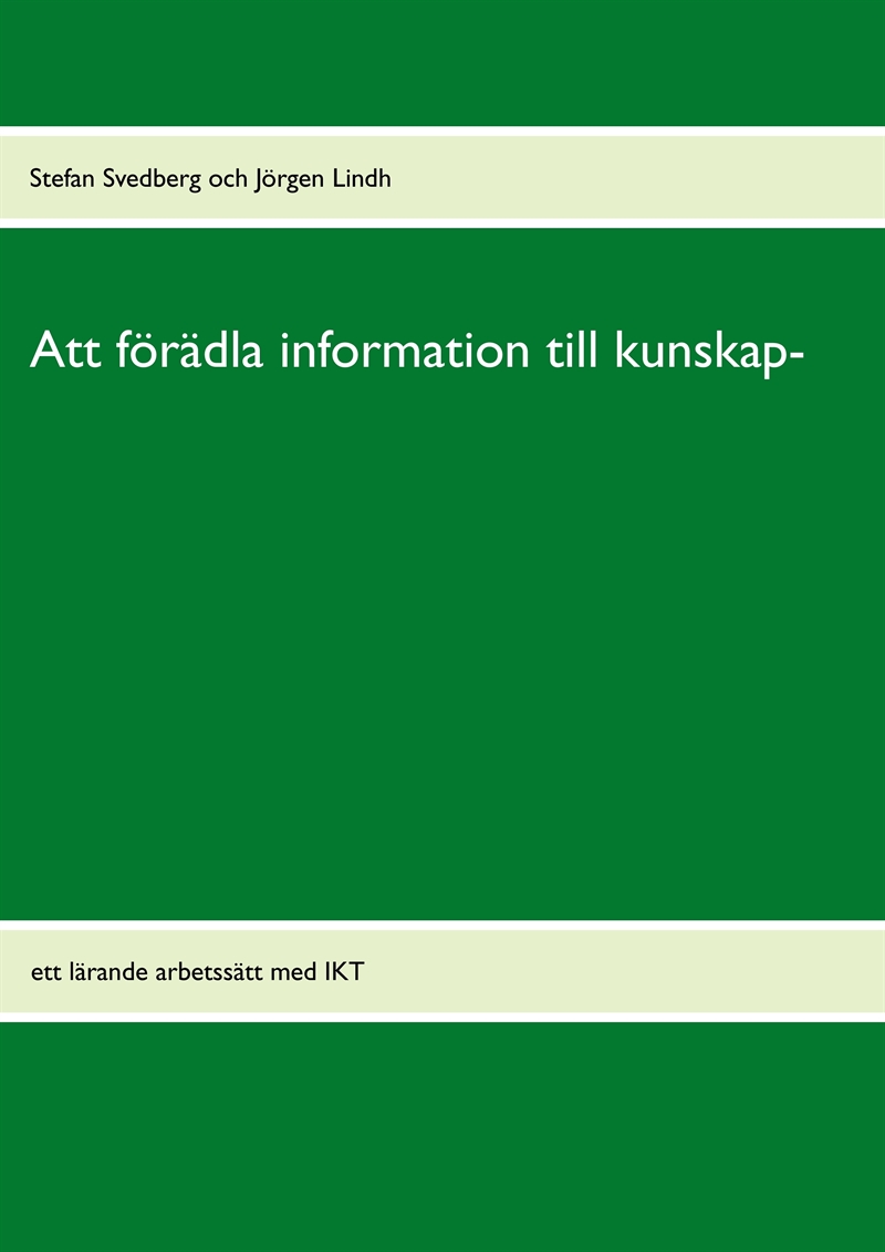 Att förädla information till kunskap : ett lärande arbetssätt med IKT