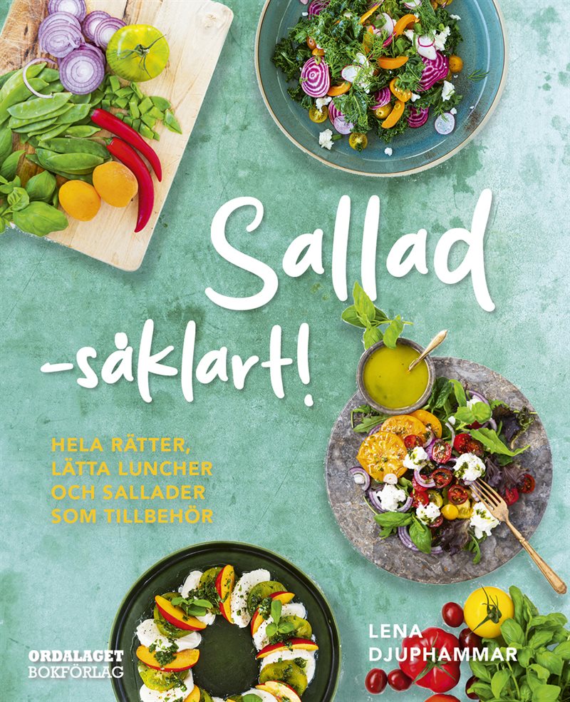 Sallad såklart! : Hela rätter, lätta luncher och sallad som tillbehör