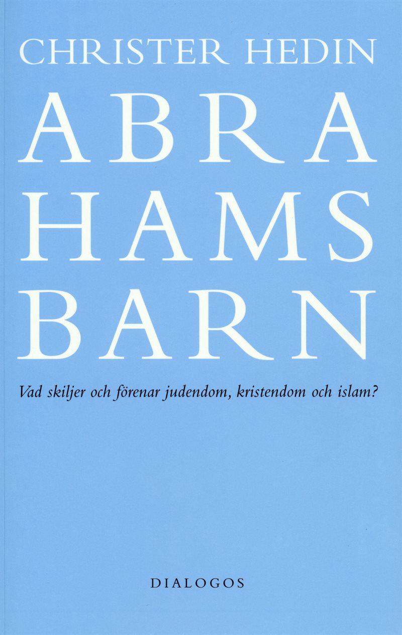 Abrahams barn  : vad skiljer och förenar judendom, kristendom och islam?